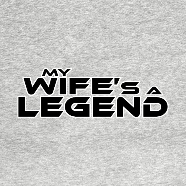 "MY WIFE'S A LEGEND" Black Text by TSOL Games